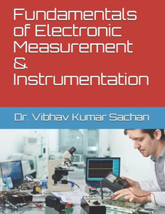 Fundamentals of Electronic Measurement & Instrumentation (Sachan) Fundamentals of Electronic Measurement & Instrumentation (Sachan)
