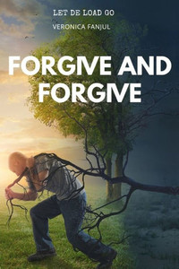 FORGIVE AND FORGIVE FORGIVE AND FORGIVE