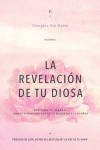 LA REVELACIÓN DE TU DIOSA - Volumen II: DESCUBRE TU VERDAD, ÁMATE Y CONVIÉRTETE EN LA MUJER DE TUS SUEÑOS (Spanish Edition)
