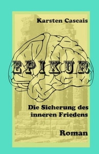 Epikur: Die Sicherung des inneren Friedens (German Edition)