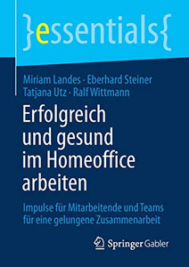Erfolgreich und gesund im Homeoffice arbeiten: Impulse für Mitarbeitende und Teams für eine gelungene Zusammenarbeit (essentials) (German Edition) Erfolgreich und gesund im Homeoffice arbeiten: Impulse für Mitarbeitende und Teams für eine gelungene Zusammenarbeit (essentials) (German Edition)
