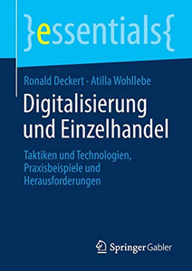 Digitalisierung und Einzelhandel: Taktiken und Technologien, Praxisbeispiele und Herausforderungen (essentials) (German Edition) Digitalisierung und Einzelhandel: Taktiken und Technologien, Praxisbeispiele und Herausforderungen (essentials) (German Edition)