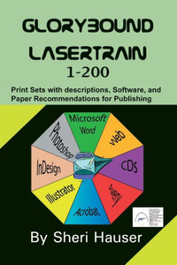 Glorybound Lasertrain 1-200: Understanding the codes, descriptions, papers & software for digital desktop publishing (Book Publishing 2021) Glorybound Lasertrain 1-200: Understanding the codes, descriptions, papers & software for digital desktop publishing (Book Publishing 2021)