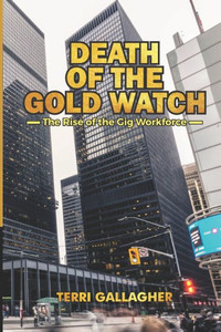 Death of the Gold Watch - The Rise of the Gig Workforce
