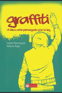 Graffiti: El único Arte perseguido por la ley (Spanish Edition)