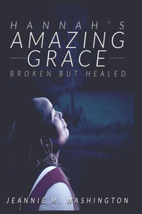 Hannah's Amazing Grace: Broken but Healed Hannah's Amazing Grace: Broken but Healed