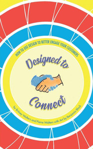 Designed to Connect: How to Use Design to Better Engage Your Customers (Build Your Difference) Designed to Connect: How to Use Design to Better Engage Your Customers (Build Your Difference)