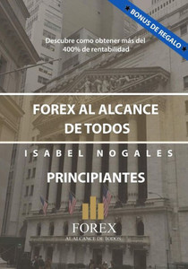 FOREX AL ALCANCE DE TODOS: DESCUBRA COMO GANAR HASTA UN 400% ANUAL (Spanish Edition)