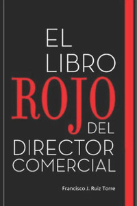 El libro rojo del director comercial: 33 pasos para el perfeccionamiento comercial de las empresas (Ventas) (Spanish Edition) El libro rojo del director comercial: 33 pasos para el perfeccionamiento comercial de las empresas (Ventas) (Spanish Edition)