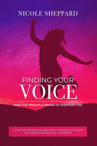 Finding your VOICE Amid the Trauma and Drama of Everyday Life