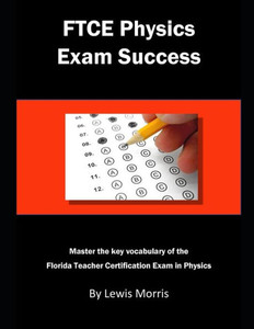 FTCE Physics Exam Success: Master the key vocabulary of the Florida Teacher Certification Exam in Physics