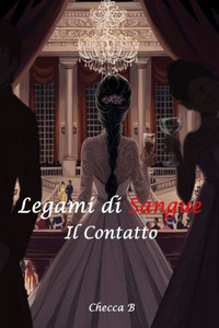 Legami di Sangue: il contatto (La saga dei Legami) (Italian Edition) Legami di Sangue: il contatto (La saga dei Legami) (Italian Edition)