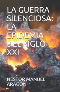 LA GUERRA SILENCIOSA: LA EPIDEMIA DEL SIGLO XXI (1) (Spanish Edition)