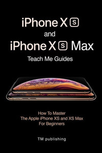 iPhone XS and iPhone XS Max: Guides: How To Master For Beginners