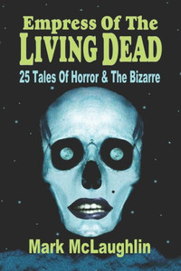 Empress Of The Living Dead: 25 Tales Of Horror & The Bizarre