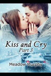 Kiss and Cry Part 3 Kiss and Cry Part 3