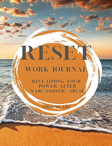 Reset: Reclaiming Your Power After Narcissistic Abuse Reset: Reclaiming Your Power After Narcissistic Abuse