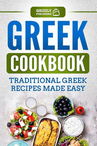 Greek Cookbook: Traditional Greek Recipes Made Easy Greek Cookbook: Traditional Greek Recipes Made Easy