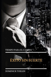 Éxito sin suerte: Tiempo para el cambio (Italian Edition) Éxito sin suerte: Tiempo para el cambio (Italian Edition)