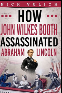 How John Wilkes Booth Assassinated Abraham Lincoln