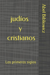 Judios y cristianos: Los primeros siglos (Spanish Edition) Judios y cristianos: Los primeros siglos (Spanish Edition)