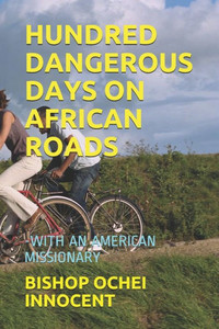 HUNDRED DANGEROUS DAYS ON AFRICAN ROADS: -WITH AN AMERICAN MISSIONARY