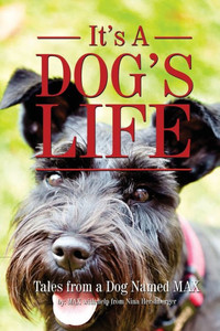 It's a Dogs Life: Tales from a dog named Max It's a Dogs Life: Tales from a dog named Max