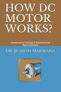 HOW DC MOTOR WORKS?: Fundamental Concept & Mathematical Representation HOW DC MOTOR WORKS?: Fundamental Concept & Mathematical Representation