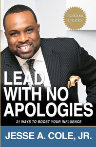 Lead With No Apologies: 21 Ways to Boost Your Influence Lead With No Apologies: 21 Ways to Boost Your Influence