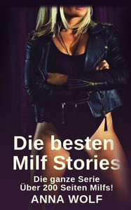 Die besten Milf Stories: Die ganze Serie Über 200 Seiten Milfs! (German Edition)