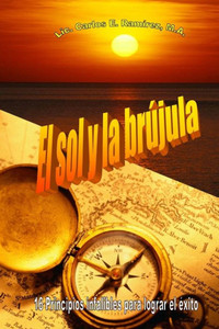 El sol y la brújula: 16 principios infalibles para lograr el éxito (Spanish Edition)
