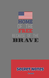 Home Of The Free, Because Of The Brave - Secret Notes: 4th of July Gift / Independence Day in U. S. (America) is associated with fireworks, parades and picnics. (4th July USA Independence Day)