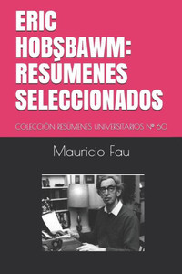 ERIC HOBSBAWM: RESÚMENES SELECCIONADOS: COLECCIÓN RESÚMENES UNIVERSITARIOS Nº 60 (Spanish Edition)