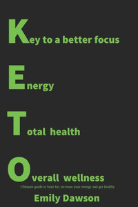 KETO: Key to a better focus, energy, total health, overall wellness. Ultimate guide to burn fat, increase your energy and get healthy: (Ketogenic ... 25 Keto Recipes, Cookbook, Weight Loss)