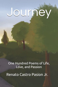 Journey: One Hundred Poems of Life, Love, and Passion (The Journey Series)