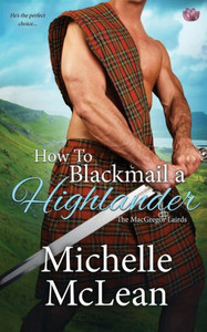 How to Blackmail a Highlander (The MacGregor Lairds) How to Blackmail a Highlander (The MacGregor Lairds)
