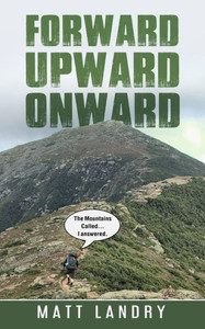 Forward, Upward, Onward: Life lessons from 48 mountains about love, discipline, determination, goals, habits, mindfulness, character, and confidence Forward, Upward, Onward: Life lessons from 48 mountains about love, discipline, determination, goals, habits, mindfulness, character, and confidence