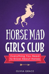Horse Mad Girls Club: Everything You Need to Know About Horses
