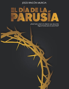 El día de la Parusía (Spanish Edition) El día de la Parusía (Spanish Edition)