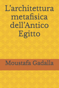 Larchitettura metafisica dellAntico Egitto (Italian Edition)