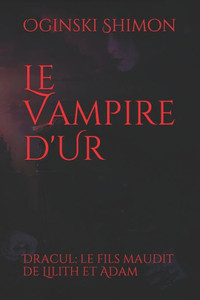 Le Vampire d'Ur :: Entre le Tigre et l'Euphrate ou La Légende du Premier Vampire: Le vampire d'UR (French Edition)