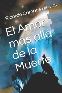 El Amor más allá de la Muerte (Spanish Edition) El Amor más allá de la Muerte (Spanish Edition)