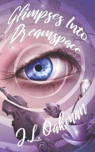 Glimpses Into Dreamspace: 100 Especially Short Stories Glimpses Into Dreamspace: 100 Especially Short Stories