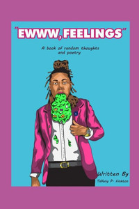 Ewww Feelings: A Book of Random Thoughts and Poetry Ewww Feelings: A Book of Random Thoughts and Poetry