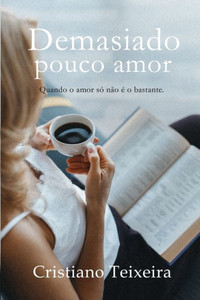 Demasiado Pouco Amor (Portuguese Edition) Demasiado Pouco Amor (Portuguese Edition)