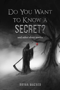 Do You Want To Know A Secret: and other short stories
