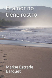 El amor no tiene rostro (Spanish Edition) El amor no tiene rostro (Spanish Edition)