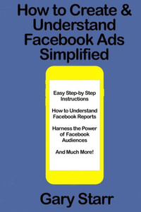 How to Create & Understand Facebook Ads Simplified: A Step-by-Step Guide