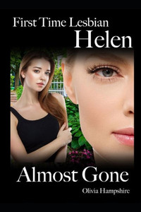 First Time Lesbian, Helen, Almost Gone First Time Lesbian, Helen, Almost Gone