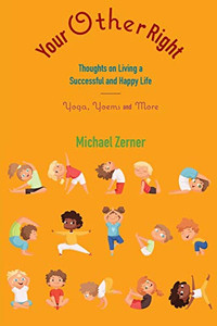 Your Other Right: Thoughts on Living a Successful and Happy Life: Yoga, Yoems and More Your Other Right: Thoughts on Living a Successful and Happy Life: Yoga, Yoems and More